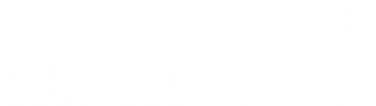 The-show-with-no-name